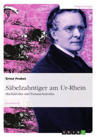 Title: Säbelzahntiger am Ur-Rhein: Machairodus und Paramachairodus, Author: Ernst Probst