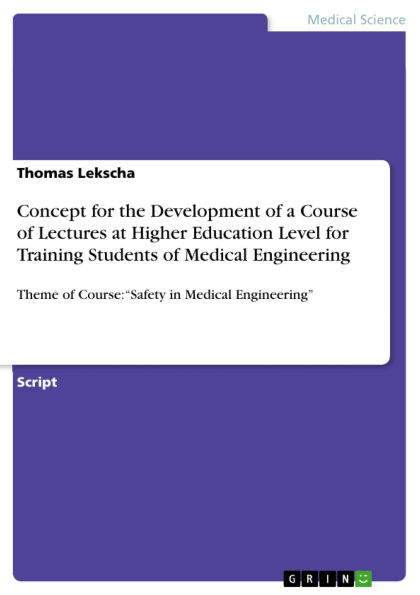 Concept for the Development of a Course of Lectures at Higher Education Level for Training Students of Medical Engineering: Theme of Course: Safety in Medical Engineering