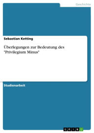 Title: Überlegungen zur Bedeutung des 'Privilegium Minus', Author: Sebastian Ketting
