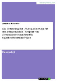 Title: Die Bedeutung der Deubiquitinierung für den intrazellulären Transport von Membranproteinen und bei Signaltransduktionswegen, Author: Andreas Kesseler