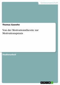 Title: Von der Motivationstheorie zur Motivationspraxis, Author: Thomas Gawehn