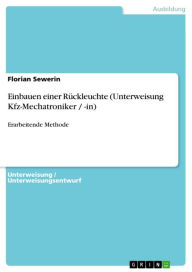 Title: Einbauen einer Rückleuchte (Unterweisung Kfz-Mechatroniker / -in): Erarbeitende Methode, Author: Florian Sewerin