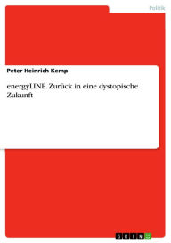 Title: energyLINE. Zurück in eine dystopische Zukunft, Author: Peter Heinrich Kemp