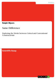 Title: Same Difference: Exploring the Divide between Critical and Conventional Constructivism, Author: Ralph Myers