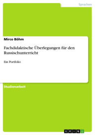 Title: Fachdidaktische Überlegungen für den Russischunterricht: Ein Portfolio, Author: Mirco Böhm