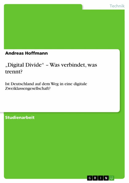 'Digital Divide' - Was verbindet, was trennt?: Ist Deutschland auf dem Weg in eine digitale Zweiklassengesellschaft?