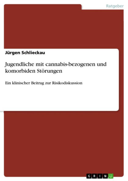 Jugendliche mit cannabis-bezogenen und komorbiden Störungen: Ein klinischer Beitrag zur Risikodiskussion