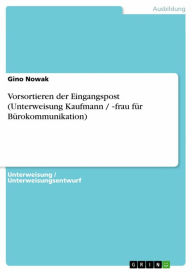 Title: Vorsortieren der Eingangspost (Unterweisung Kaufmann / -frau für Bürokommunikation), Author: Gino Nowak