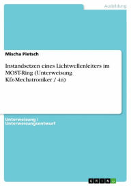Title: Instandsetzen eines Lichtwellenleiters im MOST-Ring (Unterweisung Kfz-Mechatroniker / -in), Author: Mischa Pietsch