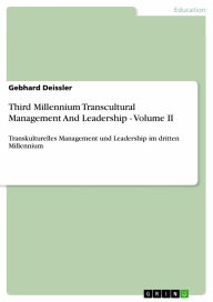 Title: Third Millennium Transcultural Management And Leadership - Volume II: Transkulturelles Management und Leadership im dritten Millennium, Author: Gebhard Deissler