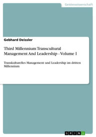 Title: Third Millennium Transcultural Management And Leadership - Volume I: Transkulturelles Management und Leadership im dritten Millennium, Author: Gebhard Deissler