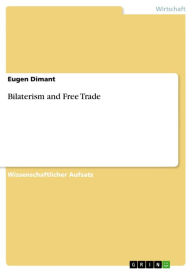 Title: Bilaterism and Free Trade, Author: Eugen Dimant