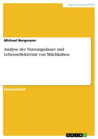 Title: Analyse der Nutzungsdauer und Lebenseffektivität von Milchkühen, Author: Michael Bergmann