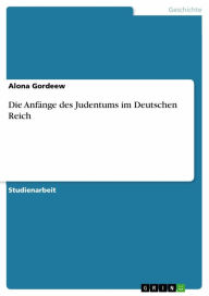 Title: Die Anfänge des Judentums im Deutschen Reich, Author: Alona Gordeew
