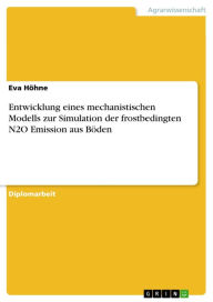 Title: Entwicklung eines mechanistischen Modells zur Simulation der frostbedingten N2O Emission aus Böden, Author: Eva Höhne