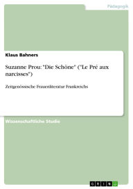 Title: Suzanne Prou: Die Schöne (Le Pré aux narcisses): Zeitgenössische Frauenliteratur Frankreichs, Author: Klaus Bahners