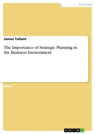 Title: The Importance of Strategic Planning in the Business Environment, Author: James Tallant