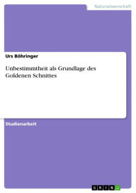 Title: Unbestimmtheit als Grundlage des Goldenen Schnittes, Author: Urs Böhringer