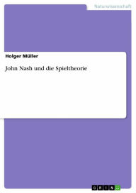 Title: John Nash und die Spieltheorie, Author: Holger Müller