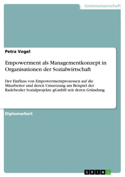 Empowerment als Managementkonzept in Organisationen der Sozialwirtschaft: Der Einfluss von Empowermentprozessen auf die Mitarbeiter und deren Umsetzung am Beispiel der Radebeuler Sozialprojekte gGmbH seit deren Gründung