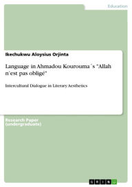Title: Language in Ahmadou Kourouma´s 'Allah n'est pas obligé': Intercultural Dialogue in Literary Aesthetics, Author: Ikechukwu Aloysius Orjinta