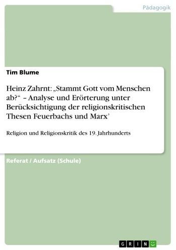 Heinz Zahrnt: 'Stammt Gott vom Menschen ab?' - Analyse und Erörterung unter Berücksichtigung der religionskritischen Thesen Feuerbachs und Marx': Religion und Religionskritik des 19. Jahrhunderts