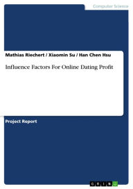 Title: Influence Factors For Online Dating Profit, Author: Mathias Riechert