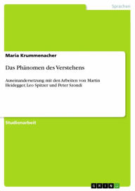 Title: Das Phänomen des Verstehens: Auseinandersetzung mit den Arbeiten von Martin Heidegger, Leo Spitzer und Peter Szondi, Author: Maria Krummenacher