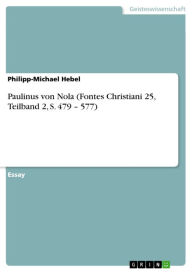 Title: Paulinus von Nola (Fontes Christiani 25, Teilband 2, S. 479 - 577), Author: Philipp-Michael Hebel