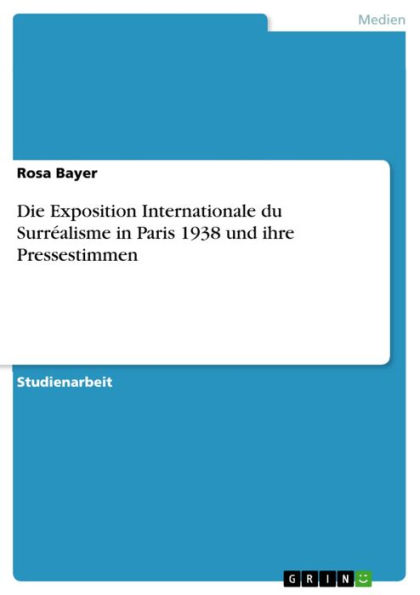 Die Exposition Internationale du Surréalisme in Paris 1938 und ihre Pressestimmen