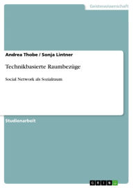 Title: Technikbasierte Raumbezüge: Social Network als Sozialraum, Author: Andrea Thobe