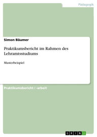 Title: Praktikumsbericht im Rahmen des Lehramtsstudiums: Musterbeispiel, Author: Simon Bäumer