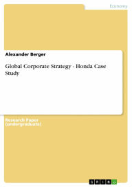 Title: Global Corporate Strategy - Honda Case Study, Author: Alexander Berger