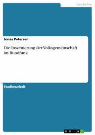 Title: Die Inszenierung der Volksgemeinschaft im Rundfunk, Author: Jonas Petersen
