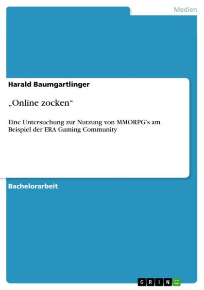 'Online zocken': Eine Untersuchung zur Nutzung von MMORPG's am Beispiel der ERA Gaming Community