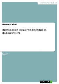 Title: Reproduktion sozialer Ungleichheit im Bildungssystem, Author: Hanna Ruehle
