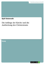 Title: Die Anfänge der Kirche und die Ausbreitung des Christentums, Author: Kjell Ostenrath
