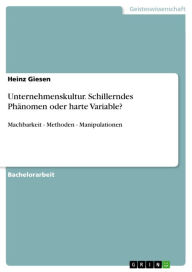 Title: Unternehmenskultur. Schillerndes Phänomen oder harte Variable?: Machbarkeit - Methoden - Manipulationen, Author: Heinz Giesen