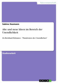 Title: Alte und neue Ideen im Bereich der Unendlichkeit: Zu Bernhard Bolzanos - 'Paradoxien des Unendlichen', Author: Sabine Husmann