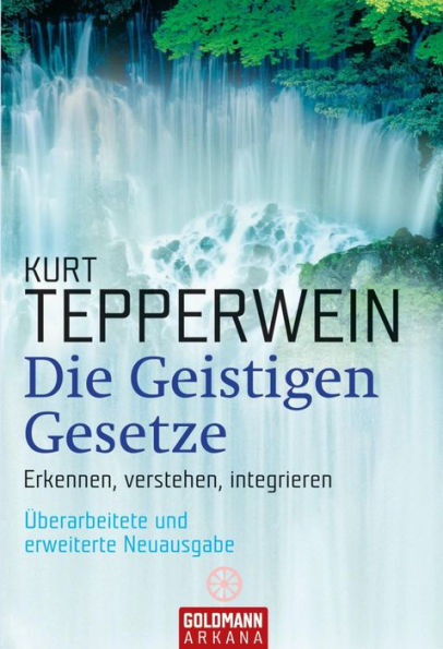 Die Geistigen Gesetze: Erkennen, verstehen, integrieren