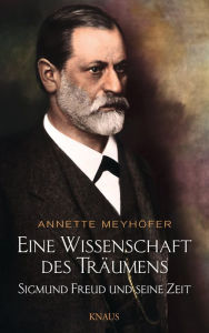 Title: Eine Wissenschaft des Träumens: Sigmund Freud und seine Zeit -, Author: Annette Meyhöfer