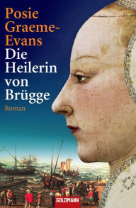 Title: Die Heilerin von Brügge: Roman, Author: Posie Graeme-Evans