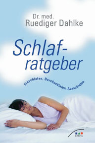 Title: Schlafratgeber : Einschlafen, Durchschlafen, Ausschlafen, Author: Ruediger Dahlke