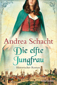 Title: Die elfte Jungfrau: Roman, Author: Andrea Schacht