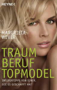 Title: Traumberuf Topmodel: Insidertipps von einer, die es geschafft hat, Author: Margrieta Wever