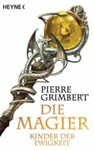 Title: Kinder der Ewigkeit: Die Magier 4 - Roman, Author: Pierre Grimbert