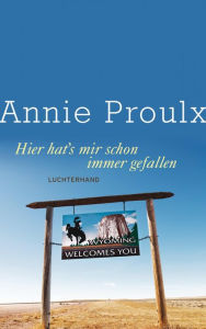 Title: Hier hat's mir schon immer gefallen, Author: Annie Proulx