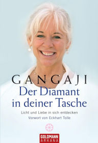 Title: Der Diamant in deiner Tasche: Licht und Liebe in sich entdecken - Vorwort von Eckhart Tolle, Author: Gangaji