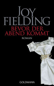 Title: Bevor der Abend kommt: Roman, Author: Joy Fielding