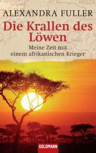 Die Krallen des Löwen : Unterwegs mit einem afrikanischen Krieger